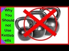 Why You Should not Use Kettlebells!