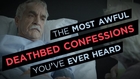 The Most Awful Deathbed Confessions You've Ever Heard