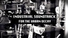 Industrial Soundtrack For The Urban Decay // Official Trailer