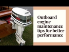 Outboard engine maintenance tips for better performance